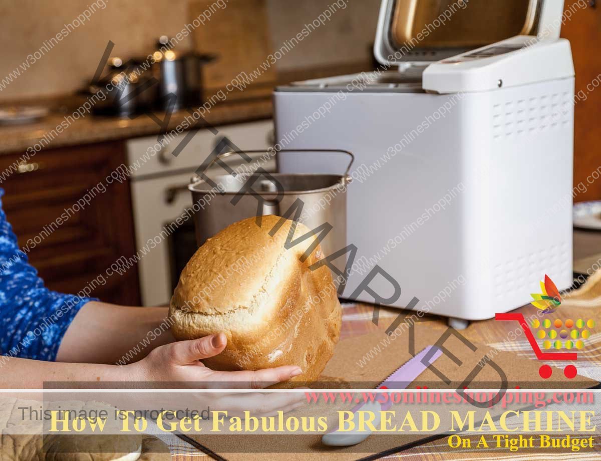 How To Get Fabulous BREAD MACHINE On A Tight Budget