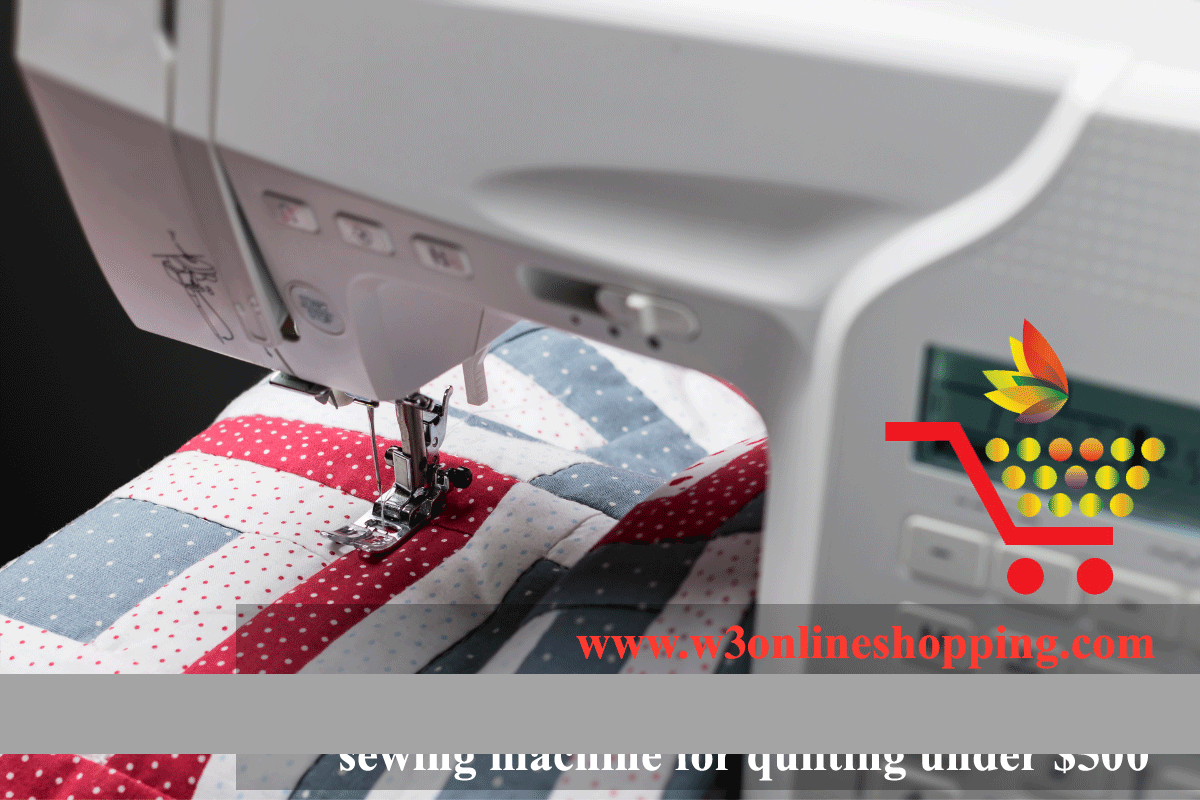 BEST SEWING MACHINE FOR QUILTING UNDER 500 REVIEWED